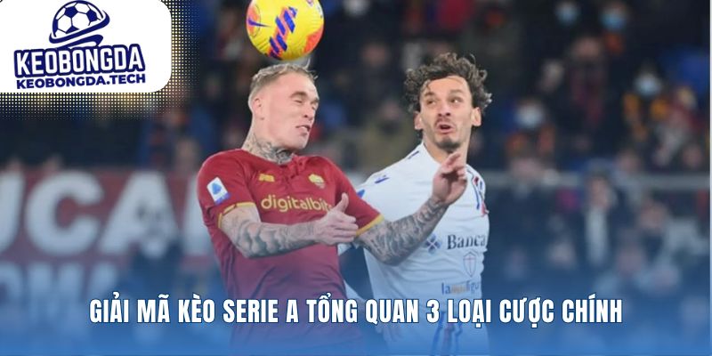 Ba loại kèo chính của mọi kèo Serie A