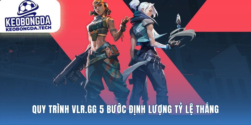 Công thức 5 bước cho việc soi kèo Valorant