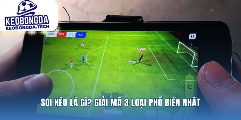 Nền tảng soi kèo qua ba loại cược chính