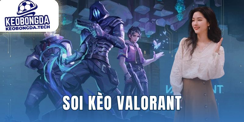 Soi kèo Valorant