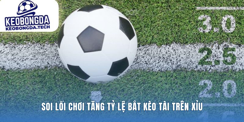 Tìm hiểu cách bắt kèo tài xỉu tăng tỷ lệ thắng