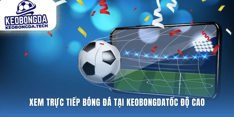 Nền tảng xem trực tiếp bóng đá phân tích diễn biến